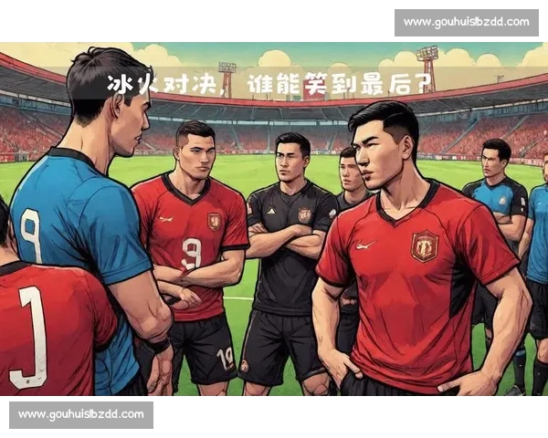 泰国与冰岛激战前瞻:两国球队实力对比与比赛亮点分析 泰国与冰岛激战前瞻:两国球队实力对比与比赛亮点分析